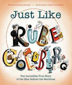 Just Like Rube Goldberg: The Incredible True Story of the Man Behind the Machines Image
